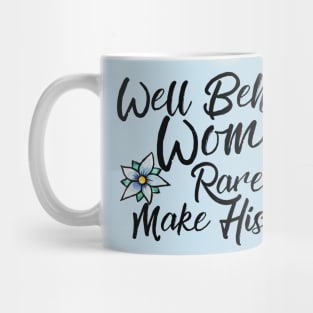 Well behaved women rarely make history Mug